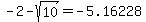 -2-sqrt%2810%29=-5.16228