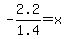 -2.2%2F1.4=x+