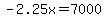 -2.25x=7000