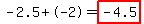 -2.5%2B-2=highlight%28-4.5%29