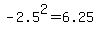 -2.5%5E2=6.25