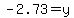 -2.73=+y
