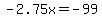 -2.75x+=+-99