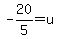 -20%2F5+=+u