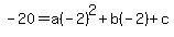 -20=a%28-2%29%5E2%2Bb%28-2%29%2Bc