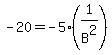 -20+=+-5%2A%281%2FB%5E2%29