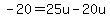 -20+=+25u-20u