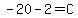-20-2=C