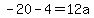-20-4=12a