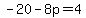 -20-8p=4