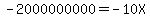 -2000000000=-10X