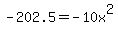 -202.5+=+-10x%5E2