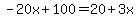 -20x%2B100=20%2B3x
