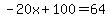 -20x%2B100=64