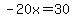 -20x=30