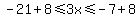-21%2B8%3C=3x%3C=-7%2B8