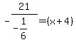 -21%2F%28-1%2F6%29=%28x%2B4%29