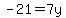 -21=7y