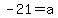 -21=a