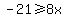 -21%3E=8x