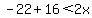 -22%2B16%3C2x