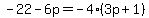 -22-6p=-4%283p%2B1%29