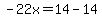 -22x=14-14