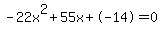 -22x%5E2%2B55x%2B-14+=+0