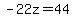 -22z=44