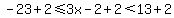 -23%2B2%3C=++3x-2%2B2+%3C13%2B2