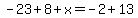 -23%2B8%2Bx=-2%2B13