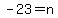 -23=n