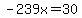 -239x=30