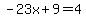 -23x%2B+9+=+4