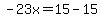 -23x=15-15