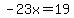 -23x=19