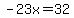 -23x=32