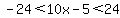 -24%3C10x-5%3C24