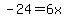 -24=+6x