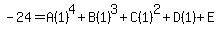 -24+=+A%281%29%5E4+%2B+B%281%29%5E3+%2B+C%281%29%5E2+%2B+D%281%29+%2B+E