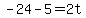-24-5=2t