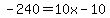-240+=+10x-10