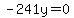 -241y+=+0
