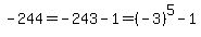 -244+=+-243-1+=+%28-3%29%5E5-1