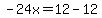 -24x=12-12