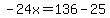 -24x=136-25