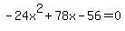 -24x%5E2+%2B+78x+-56+=+0