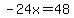 -24x++++=+48