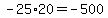 \"-25%2A20=-500\"