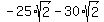-25%2Asqrt%282%29+-+30%2Asqrt%282%29